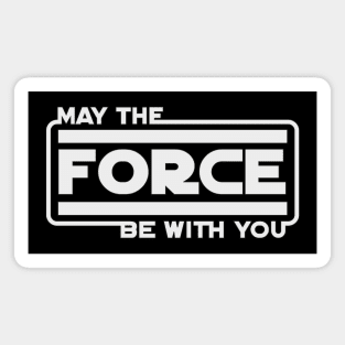 MAY THE FORCE BE WITH YOU Magnet